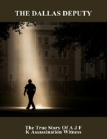 The Dallas Deputy: The True Story Of A J F K Assassination Witness B0FQ4QTJHC Book Cover