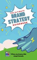 The Ultimate Brand Strategy Guidebook: The Ultimate Playbook for Branding Your Business 1949929906 Book Cover