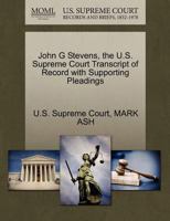 John G Stevens, the U.S. Supreme Court Transcript of Record with Supporting Pleadings 1270172131 Book Cover