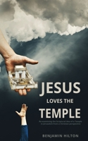 Jesus Loves the Temple: Re-examining the idea of a Scriptural Temple in Jerusalem from a Christian perspective B089M61NNN Book Cover