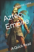 Aztec Empire: A Quick Read (World History : A Quick Read Series) B0CW16CVPB Book Cover