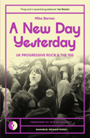 A New Day Yesterday: UK Progressive Rock and the 1970s 1915841364 Book Cover
