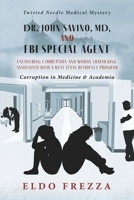 Dr. John Savino, MD, and FBI Special Agent: Uncovering Corruption and woman trafficking associated with a West Texas Residency Program: Corruption in Medicine & Academia (Twisted Needle) B0F86STC7K Book Cover