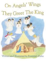 On Angels Wings They Greet the King 1616335122 Book Cover