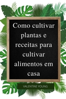 Como cultivar plantas e receitas para cultivar alimentos em casa null Book Cover