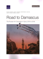 Road to Damascus: The Russian Air Campaign in Syria, 2015 to 2018 1977409539 Book Cover