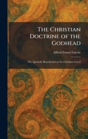 The Christian Doctrine of the Godhead: The Apostolic Benediction as the Christian Creed 1025549538 Book Cover