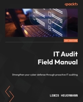 IT Audit Field Manual: Strengthen your cyber defense through proactive IT auditing 1835467938 Book Cover