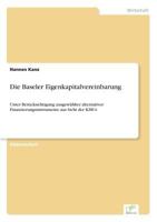 Die Baseler Eigenkapitalvereinbarung: Unter Ber?cksichtigung ausgew?hlter alternativer Finanzierungsinstrumente aus Sicht der KMUs 3838689488 Book Cover