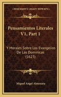 Pensamientos Literales V1, Part 1: Y Morales Sobre Los Evangelios De Las Dominicas (1623) 1120967279 Book Cover