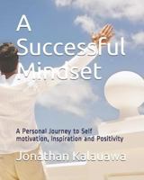 A Successful Mindset: A Personal Journey to Self Motivation, Inspiration and Positivity 1790929628 Book Cover