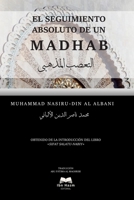EL SEGUIMIENTO ABSOLUTO DE UN MADHAB EN EL ISLAM: Un tratado que rompe los estereotipos sobre las escuelas islámicas (Spanish Edition) 8410474131 Book Cover