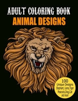 Adult Coloring Book Animal Designs: Adult Coloring Book Featuring Fun and Relaxing Animal Designs Including Lions,Tigers,owl,Peacock,Dog,Cat,Birds,Fish,Elephant and More! B08RH2YCT2 Book Cover