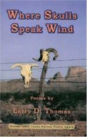 Where Skulls Speak Wind (Winner, 2004 Texas Review Poetry Prize) 1881515648 Book Cover