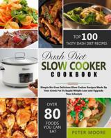 Dash Diet Slow Cooker Cookbook: Simple No-Fuss Delicious Slow Cooker Recipes Made By Your Crock-Pot To Rapid Weight Loss and Upgrade Your Lifestyle 1792762208 Book Cover