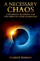 A Necessary Chaos: A Prophetic Blueprint For The Dawn Of A New Human Era B0GW3P8BMM Book Cover