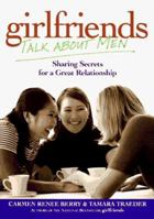 Girlfriends Talk About Men: Sharing Secrets for a Great Relationship 1885171218 Book Cover