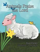 Animals Praise the Lord 1477105425 Book Cover