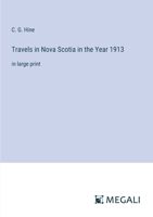 Travels in Nova Scotia in the Year 1913: in large print 3387099401 Book Cover