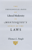 The Theological Basis of Liberal Modernity in Montesquieu's Spirit of the Laws 0226645495 Book Cover