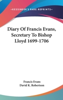 Diary Of Francis Evans, Secretary To Bishop Lloyd 1699-1706 1432634887 Book Cover