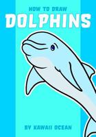How to Draw Dolphins by Kawaii Ocean 1070694207 Book Cover