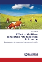 Effect of GnRH on conception rate following AI in cattle: Gonadotropins for conception improvement in cattle 3659210544 Book Cover