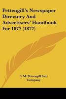 Pettengill's Newspaper Directory And Advertisers' Handbook For 1877 1167226399 Book Cover