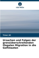 Ursachen und Folgen der grenzüberschreitenden illegalen Migration in die Golfstaaten (German Edition) 6208140943 Book Cover