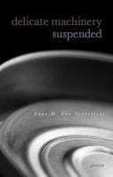 Delicate Machinery Suspended: Poems 0984553150 Book Cover