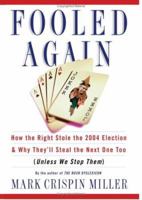 Fooled Again: How the Right Stole the 2004 Election & Why They'll Steal the Next One Too (Unless We Stop Them) 0465045790 Book Cover