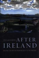 After Ireland: Writing the Nation from Beckett to the Present 0674976568 Book Cover
