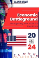 Economic Battleground: Navigating the 2024 US Elections 9695292828 Book Cover
