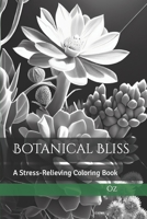 Botanical Bliss: A Stress-Relieving Coloring Book B0BSWM6C7G Book Cover