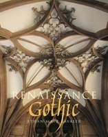 Renaissance Gothic: Architecture and the Arts in Northern Europe, 1470-1540 030016792X Book Cover