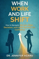 WHEN WORK AND LIFE SHIFT: How to Navigate Job Loss, Major Decisions, and Career Survival with Confidence B0GJSJKJPV Book Cover