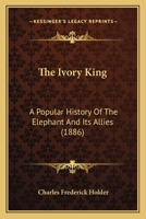Ivory King: A Popular History of Elephants and Its Allies 1167230604 Book Cover