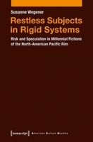 Restless Subjects in Rigid Systems: Risk and Speculation in Millennial Fictions of the North American Pacific Rim 3837624161 Book Cover