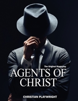 Agents of Christ: The Original Stageplay B0CK3J1HKH Book Cover