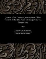 Journal of an Overland Journey from China Towards India: The Plains of Hoopeh: by T. J. Cooper, esq. 1535806257 Book Cover