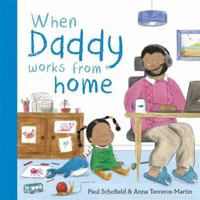 When Daddy Works From Home (When Mummy/Daddy Works) 1800783094 Book Cover