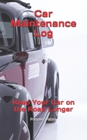 Car Maintenance Log: Keep Your Car on the Road Longer (Scribblers) 1675964602 Book Cover