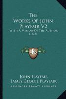 The Works Of John Playfair V2: With A Memoir Of The Author 1165940256 Book Cover