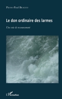Le don ordinaire des larmes: Une voie de ressourcement (French Edition) 234306671X Book Cover