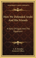 How We Defended Arabi and His Friends: A Story of Egypt and the Egyptians 116363882X Book Cover