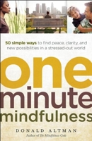 One-Minute Mindfulness: 50 Simple Ways to Find Peace, Clarity, and New Possibilities in a Stressed-Out World 1608680304 Book Cover