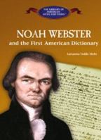 Noah Webster and the First American Dictionary (The Library of American Lives & Times) 1404226516 Book Cover