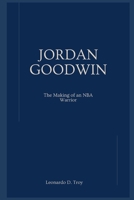 JORDAN GOODWIN: THE MAKING OF AN NBA WARRIOR B0DWX7S2MD Book Cover