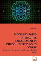 MODELING BASED INTERACTIVE ENGAGEMENT IN INTRODUCTORY PHYSICS COURSE: Students' Conceptions and Problem Solving Ability 3639116771 Book Cover