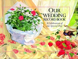 Our Wedding Record Book: A Celebration of Our Special Day 074593367X Book Cover